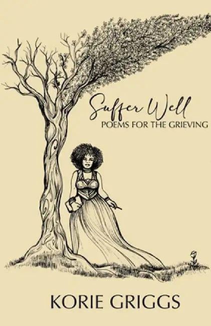 Suffer Well: Poems for the Grieving by Korie Griggs