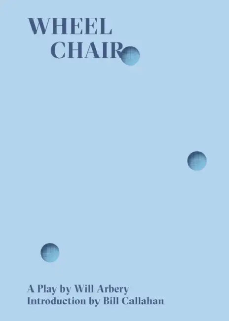 Wheelchair by Will Arbery, Bill Callahan