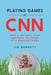 Playing Games at CNN: How a Softball Team Captured the Spirit of a News Network by Jim Barnett