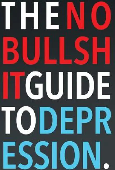 The No-Bullshit Guide to Depression by Steven Skoczen