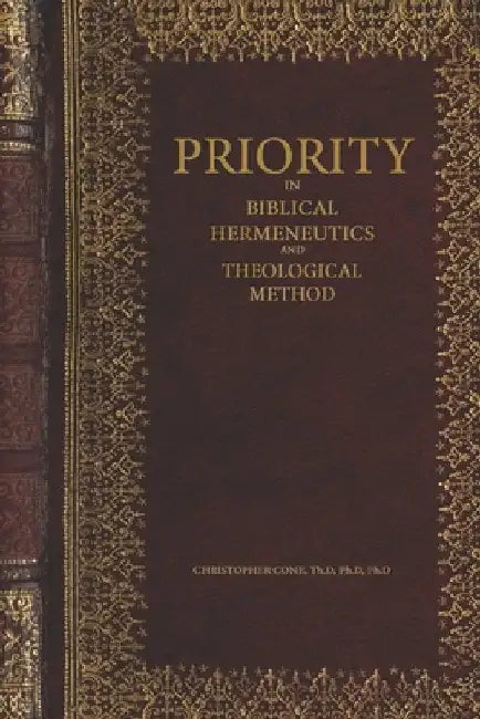 Priority in Biblical Hermeneutics and Theological Method by Christopher Cone