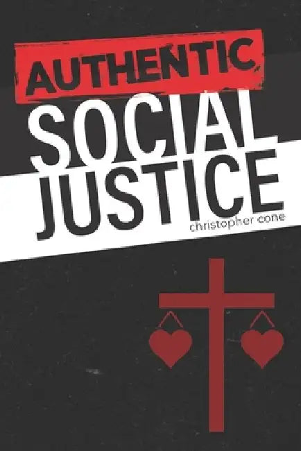 Authentic Social Justice by Christopher Cone