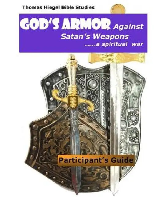 God's Armor Against Satan's Weapons by Thomas L. Hiegel