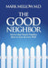 The Good Neighbor: Stories that Teach Families How to Live & Love Well by Mark Mellow