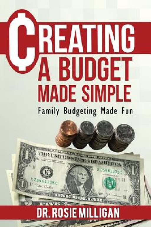Creating a Budget Made Simple: Family Budgeting Made Fun: Financial Empowerment Is a Family Affair by Phd Rosie Milligan