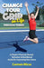 Change Your Grip on Life Through Tennis!: A Player's Physical, Mental, Technical, & Nutritional Guide for Improving Your Game by Carmen Micsa, Theresa Warren