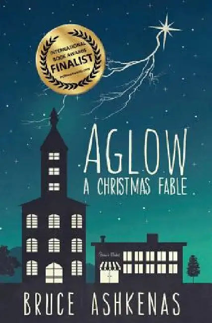 Aglow: A Christmas Fable by Bruce Ashkenas