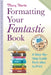 Formatting Your Fantastic Book: A Step-By-Step Guide from Idea to Print of Mirror-Image Margins, Front Matter, Styles, Kerning, Borders, Section Break by Mary Korte