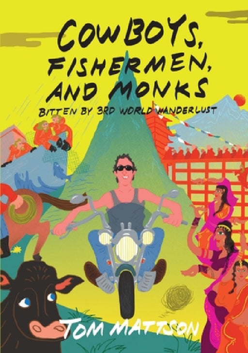 Cowboys, Fishermen, and Monks: Bitten by 3rd World Wanderlust by Tom Mattson