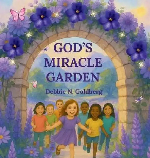 God's Miracle Garden by Debbie N. Goldberg