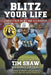 Blitz Your Life: Stories from an NFL and ALS Warrior by Tim Shaw