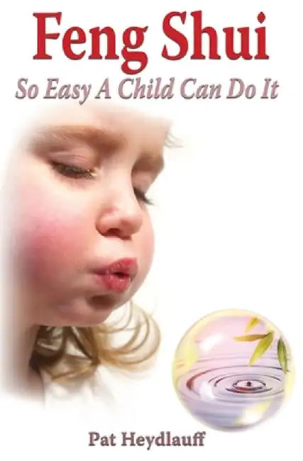 Feng Shui So Easy a Child Can Do It by Pat Heydlauff