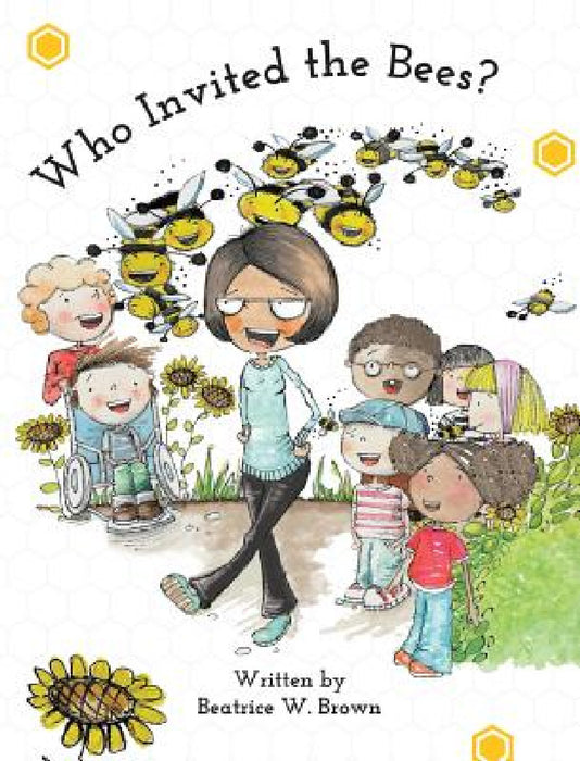 Who Invited the Bees? by Beatrice W. Brown, Shayla L. Eaton, Sarah Waterfield