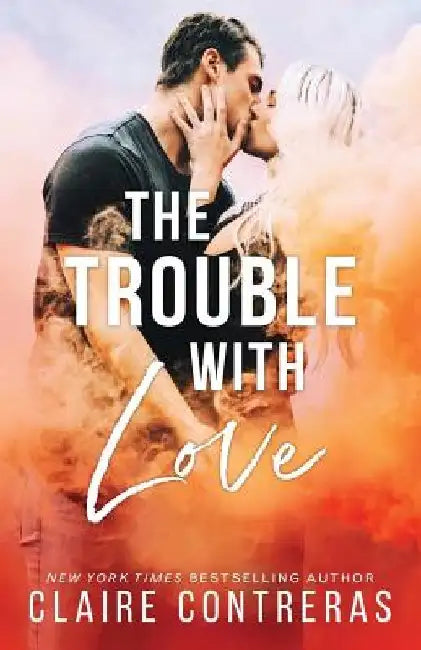 The Trouble With Love by Claire Contreras
