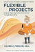 Flexible Projects: Using Real Options to Deliver Target Benefits by Gloria J. Miller