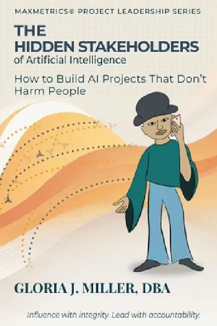 The Hidden Stakeholders of Artificial Intelligence by Gloria J. Miller