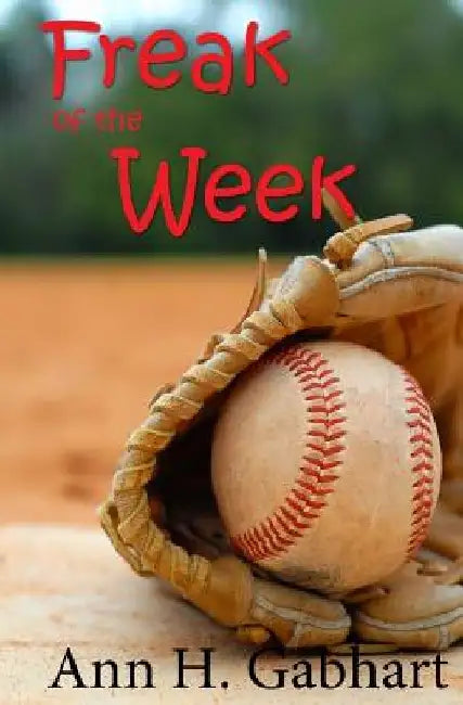 Freak of the Week by Ann H. Gabhart