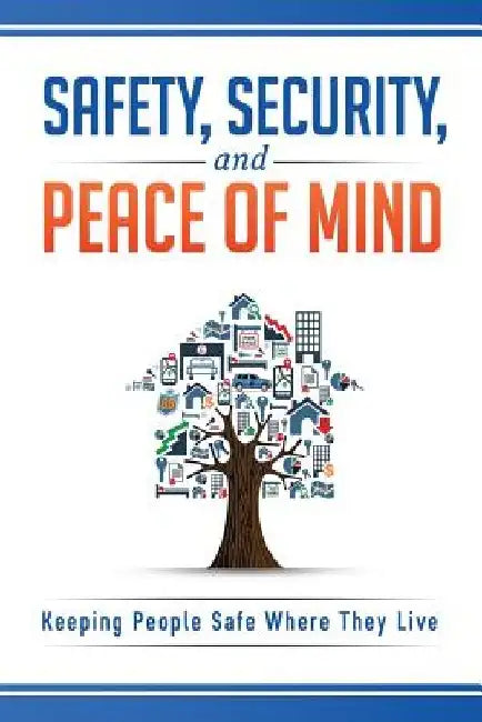 Safety, Security, and Peace of Mind: Keeping People Safe Where They Live by Stephanie J. Beavers