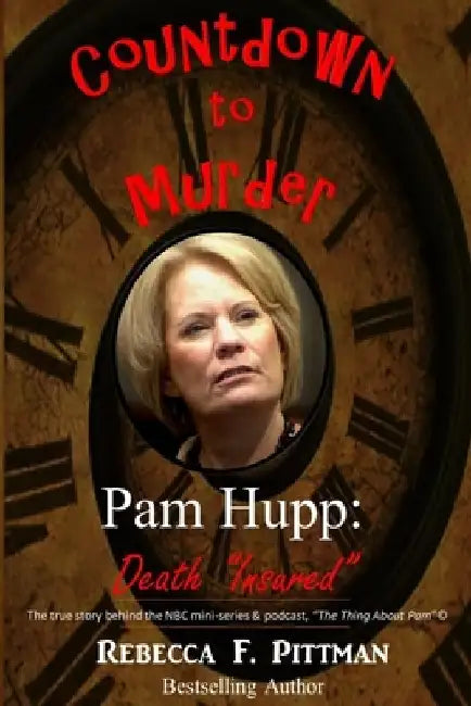 Countdown to Murder: Pam Hupp: (Death "Insured") Behind the Scenes by Rebecca F. Pittman