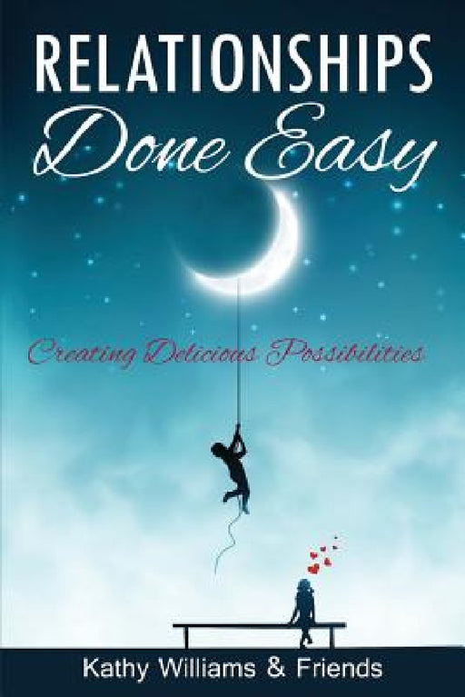 Relationships Done Easy: Creating Delicious Possibilities by Kathy Williams