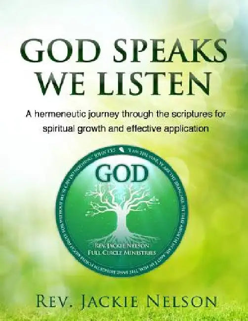 God Speaks, We Listen: A hermeneutic journey through the scriptures for spiritual growth and effective application by Jackie Nelson