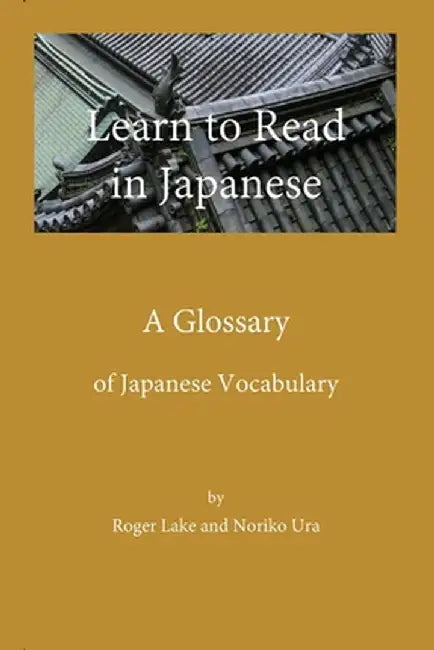 Learn to Read in Japanese: A Glossary by Roger Lake