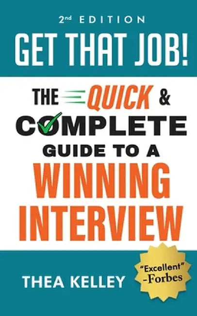 Get That Job!: The Quick and Complete Guide to a Winning Interview by Thea Kelley