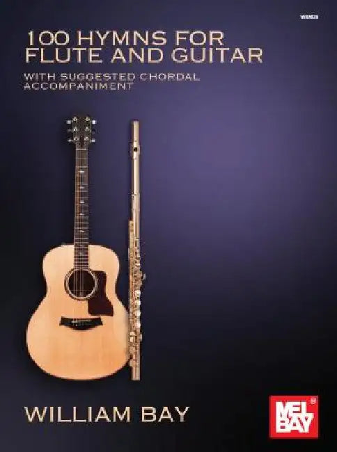 100 Hymns for Flute and Guitar: With Suggested Chordal Accompaniment by William Bay