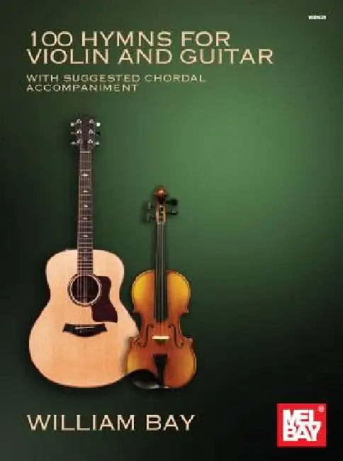100 Hymns for Violin and Guitar: With Suggested Chordal Accompaniment by William Bay