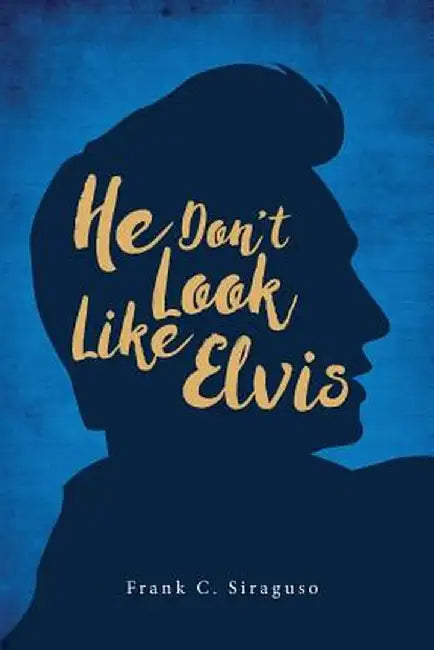 He Don't Look Like Elvis by Frank C. Siraguso