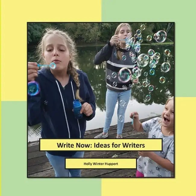 Write Now: Ideas for Writers by Holly Winter Huppert