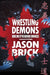 Wrestling Demons by Jason Brick