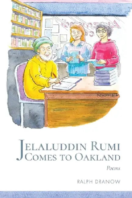 Jelaluddin Rumi Comes to Oakland by Ralph Dranow