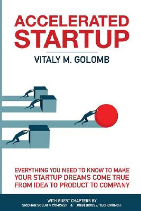 Accelerated Startup: Everything You Need to Know to Make Your Startup Dreams Come True From Idea to Product to Company by Vitaly M. Golomb, Haje Jan Kamps