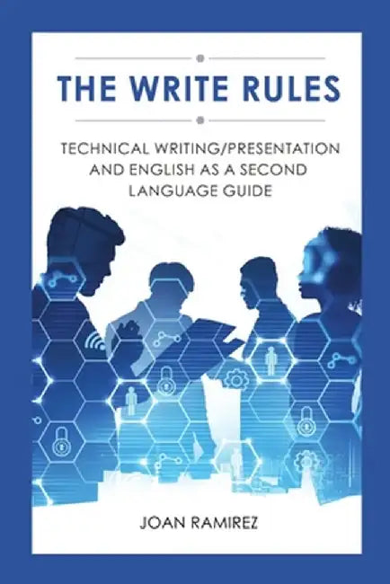 The Write Rules: Technical Writing/Presentation and English as a Second Language Guide: Technical Writing/Presentation by Joan Ramirez