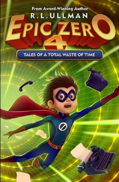 Epic Zero 4: Tales of a Total Waste of Time by R. L. Ullman