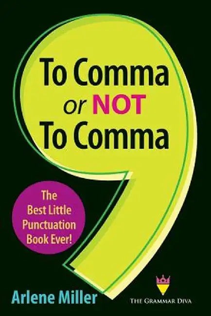 To Comma or Not to Comma: The Best Little Punctuation Book Ever! by Arlene Miller
