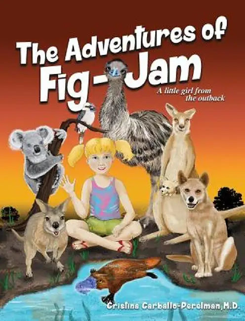 The Adventures of Fig-Jam: A Little Girl from the Outback by M. D. Cristina Carballo-Perelman