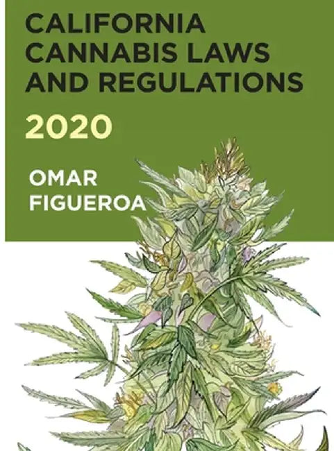 California Cannabis Laws and Regulations 2020 by Omar Figueroa