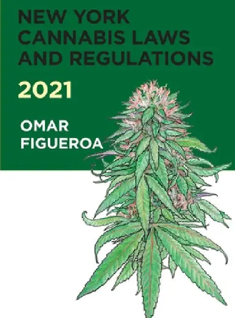 New York Cannabis Laws and Regulations 2021 by Omar Figueroa