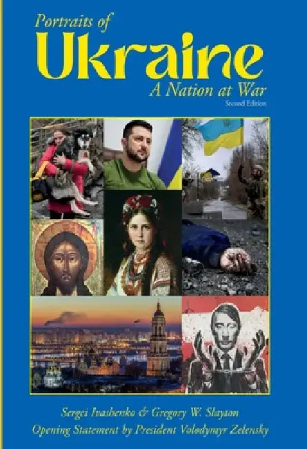 Portraits of Ukraine A Nation at War: Second Edition by Gregory W. Slayton, Sergei Ivashenko, Matthew S. James