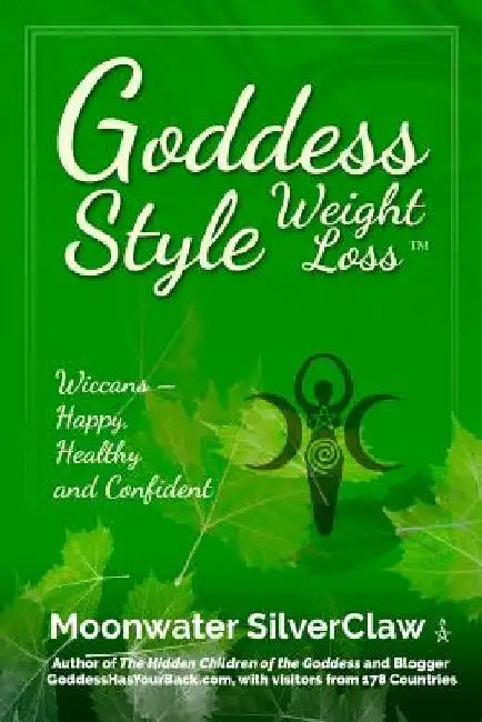 Goddess Style Weight Loss: Wiccans -- Happy, Healthy and Confident by Moonwater Silverclaw
