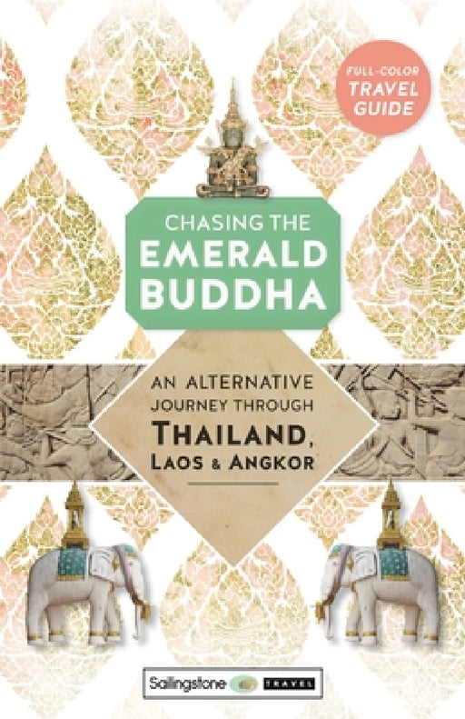 Chasing the Emerald Buddha: An Alternative Journey Through Thailand, Laos & Angkor by Ken Lawrence, Sailingstone Travel