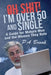 Oh Shit! I'm Over 50 and Single: A Guide for Mature Men and the Women They Date by P. a. Brook, Debra L. Hartmann