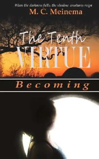 The Tenth Virtue: Becoming by M. C. Meinema