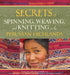 Secrets of Spinning, Weaving and Knitting in the Peruvian Highlands by Nilda Callanaupa Alvarez