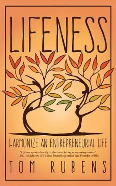 Lifeness: Harmonize an Entrepreneurial Life by Tom Rubens