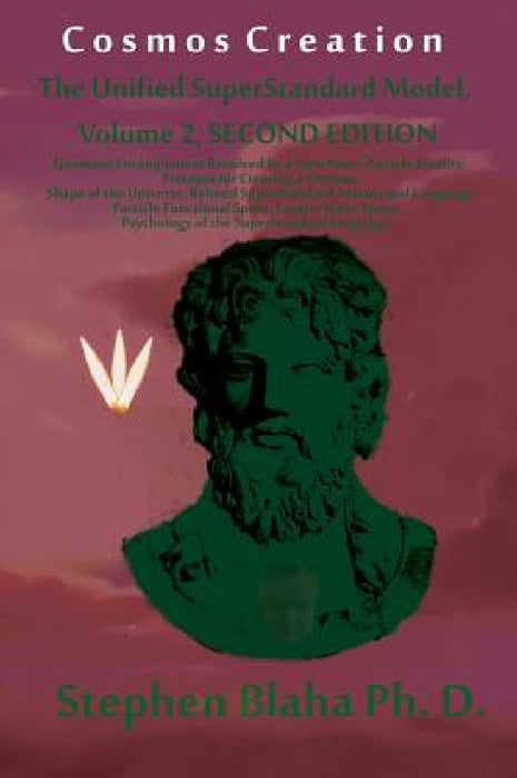 Cosmos Creation: The Unified SuperStandard Model, Volume 2, SECOND EDITION: Quantum Entanglement Resolved by a New Wave-Particle Dualit by Stephen Blaha