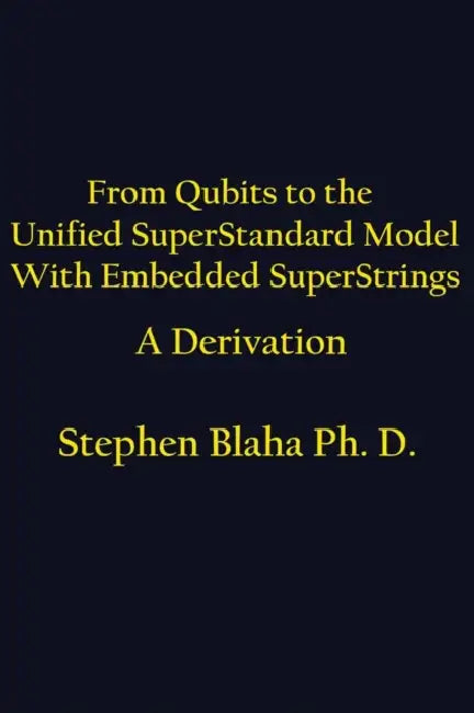 From Qubits to the Unified SuperStandard Model With Embedded SuperStrings A Derivation by Stephen Blaha