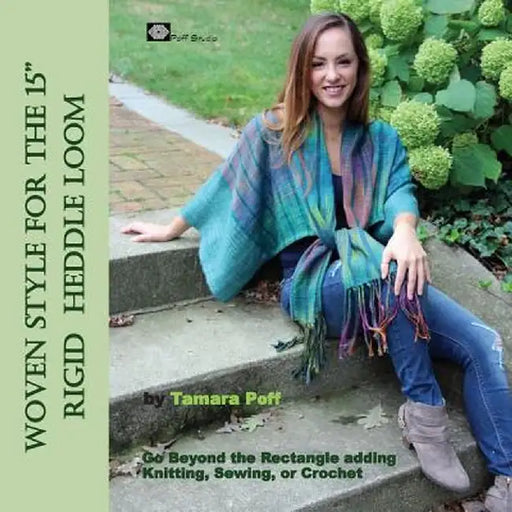 Woven Style for the 15" Rigid Heddle Loom: Go Beyond the Rectangle Combining Knitting, Sewing or Crochet by Tamara Poff